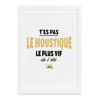 T’es pas le moustique le plus vif de l’été - Affiche encadrée (27 × 37 cm) - blanc - Devant