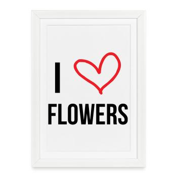 I love flowers passion nature et fleurs - Affiche encadrée (27 × 37 cm) - blanc - Devant