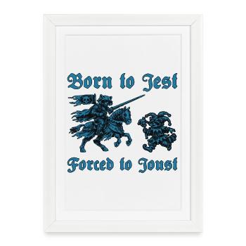 Ren Faire Medieval Born To Jest Forced To Joust - Framed poster (27 × 37 cm) - white - Front