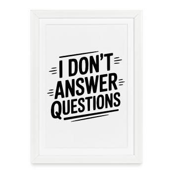 Je ne réponds pas aux questions - Affiche encadrée (27 × 37 cm) - blanc - Devant