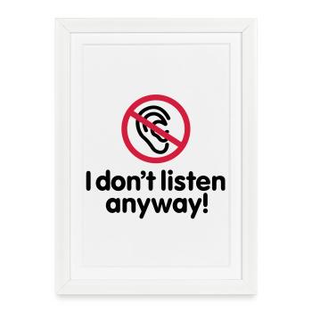 I don't listen anyway - Affiche encadrée (27 × 37 cm) - blanc - Devant