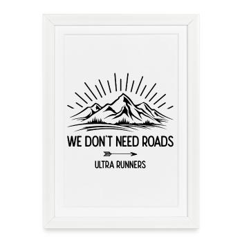 We Don't Need Roads. Ultra Runners - Framed poster (27 × 37 cm) - white - Front