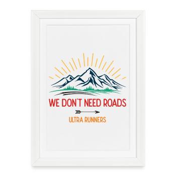 We Don't Need Roads. Ultra Runners - Framed poster (27 × 37 cm) - white - Front