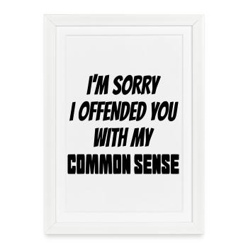 Sorry to offend you with my common sense* - Framed poster (27 × 37 cm) - white - Front