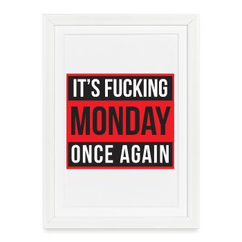It's Fucking Monday Once Again - Affiche encadrée (27 × 37 cm) - blanc - Devant