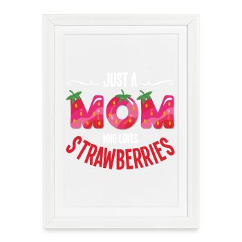 Juste une maman qui adore les fraises - Affiche encadrée (27 × 37 cm) - blanc - Devant