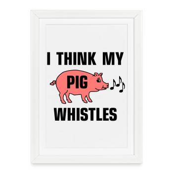 I think my pig whistles - Framed poster (27 × 37 cm) - white - Front