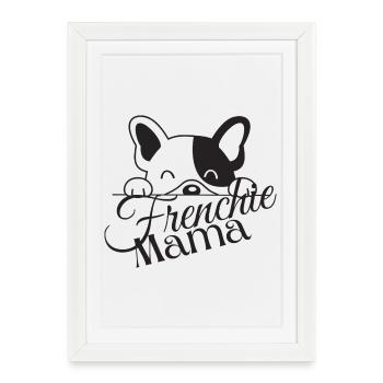 Frenchie Mama Bouledogue français - Affiche encadrée (27 × 37 cm) - blanc - Devant