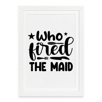 Who fired the maid? - Framed poster (27 × 37 cm) - white - Front