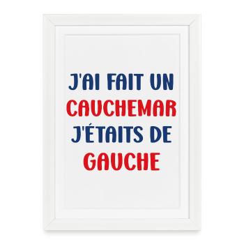 J'ai fais un Cauchemar j'étais de Gauche - Affiche encadrée (27 × 37 cm) - blanc - Devant