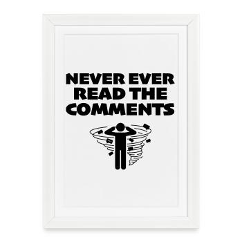 Never Ever Read the Comments Online - Framed poster (27 × 37 cm) - white - Front