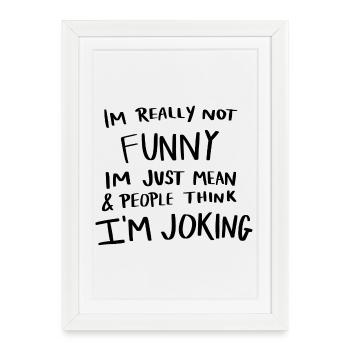 Je ne suis pas drôle, je suis juste méchante avec une chemise de citation - Affiche encadrée (27 × 37 cm) - blanc - Devant