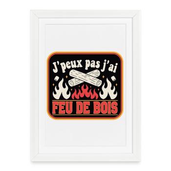 J'peux pas j'ai Feu de Bois - Affiche encadrée (27 × 37 cm) - blanc - Devant