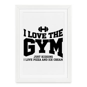 I love the gym. Just kidding, I love pizza and ... - Framed poster (27 × 37 cm) - white - Front