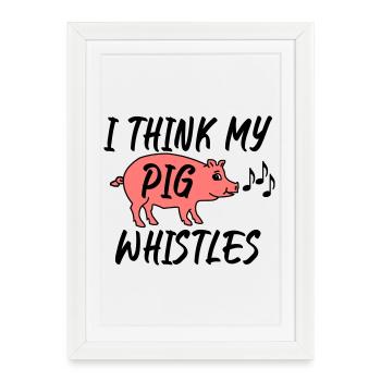 I think my pig whistles - Framed poster (27 × 37 cm) - white - Front