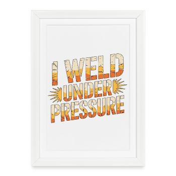 Welder I Weld Under Pressure Metalwork Welding - Framed poster (27 × 37 cm) - white - Front