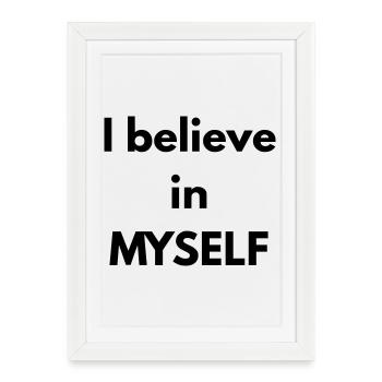 I believe in MYSELF - Framed poster (27 × 37 cm) - white - Front