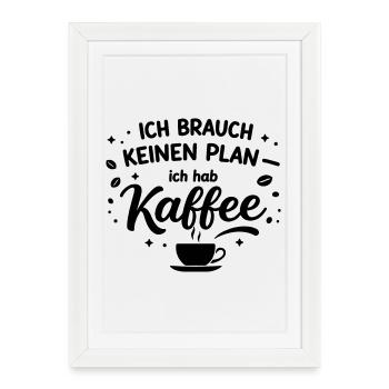 I don't need a plan, I need coffee - Framed poster (27 × 37 cm) - white - Front