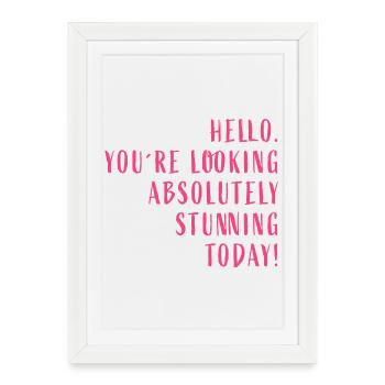 Hello. You're looking absolutely stunning today! - Framed poster (27 × 37 cm) - white - Front