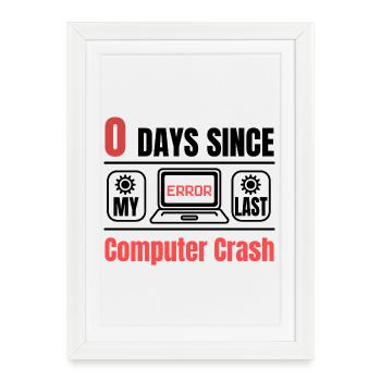 Techie 0 Days Since Our Last Computer Crash - Framed poster (27 × 37 cm) - white - Front