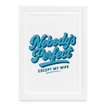No one is perfect... Except my wife - Framed poster (27 × 37 cm) - white - Front