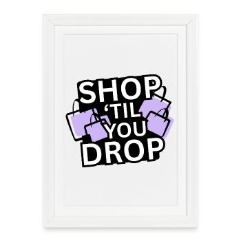 Shop 'Til You Drop - Framed poster (27 × 37 cm) - white - Front
