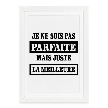 Je ne suis pas parfaite mais juste la meilleure  - Affiche encadrée (27 × 37 cm) - blanc - Devant