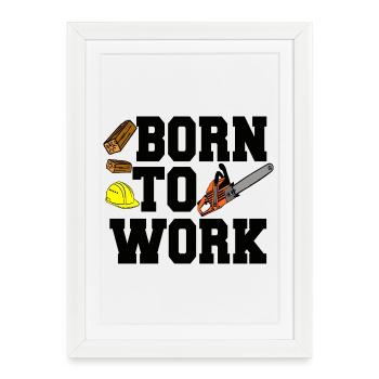 Chainsaw - Born to Work – Construction Site Motif - Framed poster (27 × 37 cm) - white - Front