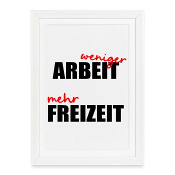 Moins de travail, de temps libre - Affiche encadrée (27 × 37 cm) - blanc - Devant