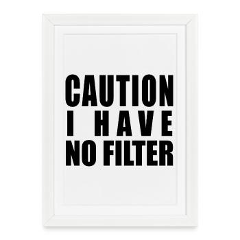 Caution I Have No Filter - Framed poster (27 × 37 cm) - white - Front