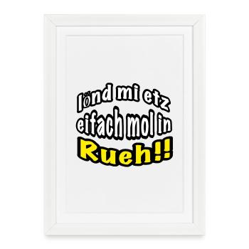 lönd mi etz eifach mol in Rueh - Gerahmtes Poster (27 × 37 cm) - Weiß - Vorne
