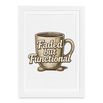 Faded but Functional - Coffee Mug - Framed poster (27 × 37 cm) - white - Front