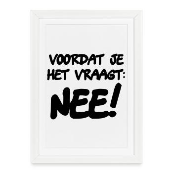 Before you ask: NO! Humor shirt * - Framed poster (27 × 37 cm) - white - Front