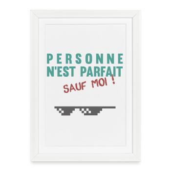 Personne n'est parfait... sauf moi ! - Affiche encadrée (27 × 37 cm) - blanc - Devant
