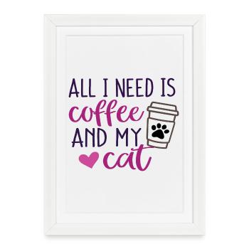 Tout ce dont j’ai besoin, c’est de café et de mon chat - Affiche encadrée (27 × 37 cm) - blanc - Devant