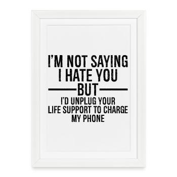 Je ne dis pas que je te déteste, mais je débrancherais - Affiche encadrée (27 × 37 cm) - blanc - Devant