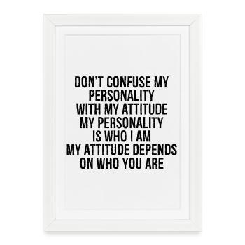 don t confuse my personality with my attitude - Framed poster (27 × 37 cm) - white - Front