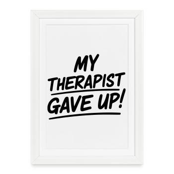 My therapist gave up - Framed poster (27 × 37 cm) - white - Front