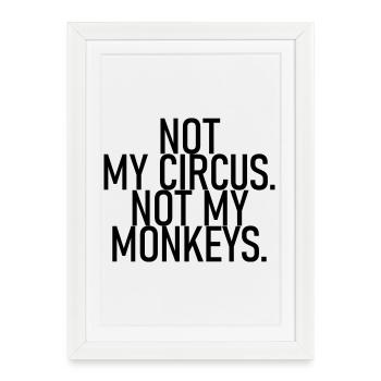 Ce n’est pas mon cirque. Pas mes singes. - Affiche encadrée (27 × 37 cm) - blanc - Devant