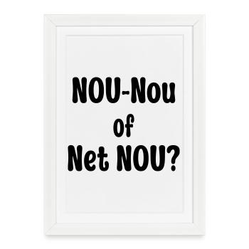 Nou-Nou of Net Nou? - Framed poster (27 × 37 cm) - white - Front