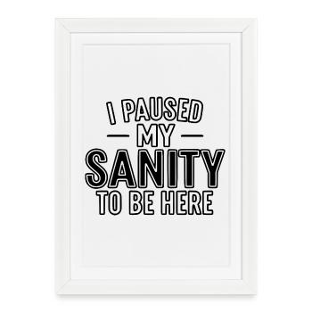 J’ai mis ma santé mentale en pause pour être là - Affiche encadrée (27 × 37 cm) - blanc - Devant