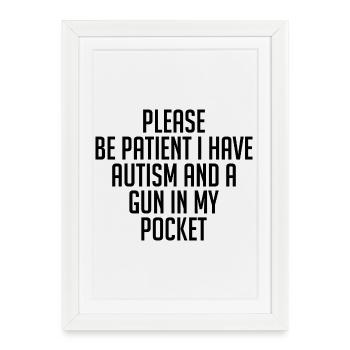 Please Be Patient I Have Autism & A Gun In Pocket - Affiche encadrée (27 × 37 cm) - blanc - Devant