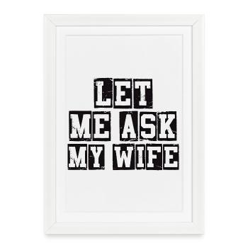 Let Me Ask My Wife Funny Quote - Framed poster (27 × 37 cm) - white - Front