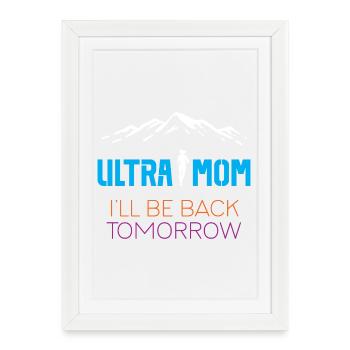 Ultra Mom - I'll Be Back Tomorrow - Framed poster (27 × 37 cm) - white - Front