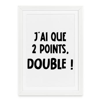 j'ai que deux points, double ! - Affiche encadrée (27 × 37 cm) - blanc - Devant