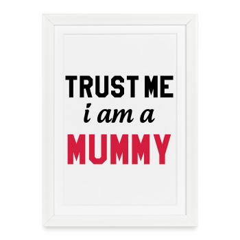 Trust me I am a Mummy - Affiche encadrée (27 × 37 cm) - blanc - Devant