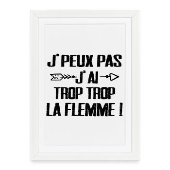 J'peux Pas J'ai trop trop La Flemme - Affiche encadrée (27 × 37 cm) - blanc - Devant