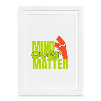 Mind Over Matter  - Affiche encadrée (27 × 37 cm) - blanc - Devant
