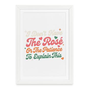 I Don’t Have The Rose Or The Patience - Framed poster (27 × 37 cm) - white - Front