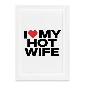 I Love My Hot Wife - Humorous declaration of love - Framed poster (27 × 37 cm) - white - Front